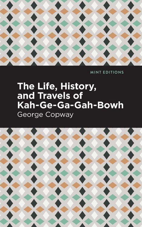 Produktbild: The Life, History and Travels of Kah-Ge-Ga-Gah-Bowh