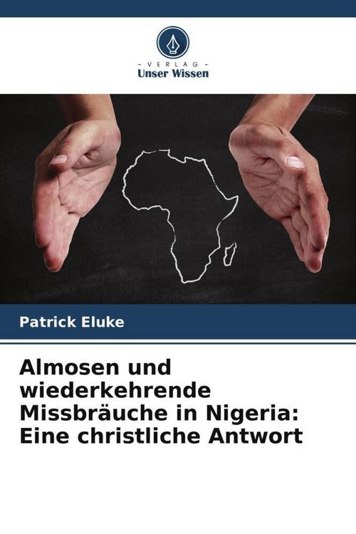 Produktbild: Almosen und wiederkehrende Missbr&auml;uche in Nigeria: Eine christliche Antwort