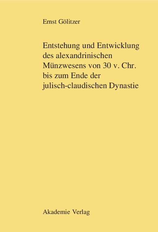 Produktbild: Entstehung und Entwicklung des alexandrinischen M&uuml;nzwesens von 30 v. Chr. bis zum Ende der julisch-claudischen Dynastie