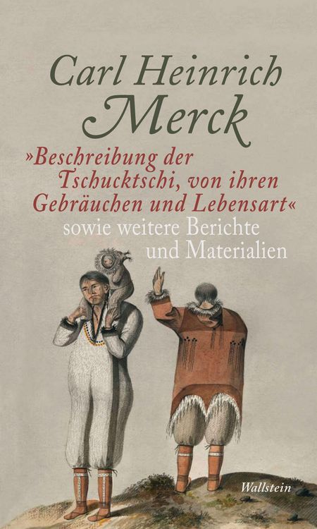 Produktbild: "Beschreibung der Tschucktschi, von ihren Gebr&auml;uchen und Lebensart" sowie weitere Berichte und Materialien
