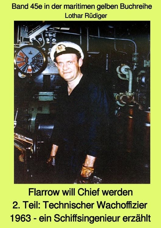 Produktbild: Maritime gelbe Reihe bei Jürgen Ruszkowski / Flarrow will Chief werden - 2. Teil: Technischer Wachoffizier 1963 - ein Schiffsingenieur erzählt - Band