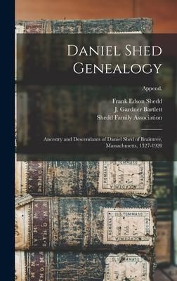 Produktbild: Daniel Shed Genealogy: Ancestry and Descendants of Daniel Shed of Braintree, Massachusetts, 1327-1920; Append.