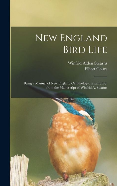 Produktbild: New England Bird Life; Being a Manual of New England Ornithology: Rev.and Ed. From the Manuscript of Winfrid A. Stearns