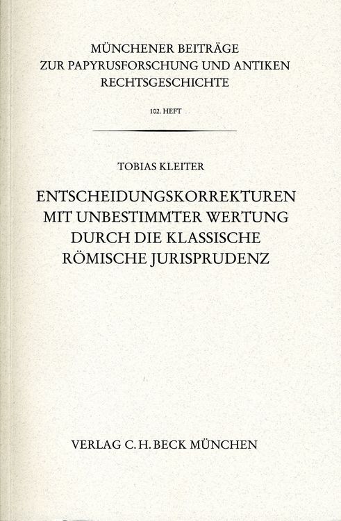 Produktbild: M&uuml;nchener Beitr&auml;ge zur Papyrusforschung und antiken Rechtsgeschichte / M&uuml;nchener Beitr&auml;ge zur Papyrusforschung Heft 102: Entscheidungskorrekturen mit unbestimmter Wertung durch die klassische r&ouml;mische Jurisprudenz