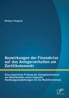 Produktbild: Auswirkungen der Finanzkrise auf das Anlegerverhalten am Zertifikatemarkt: Eine empirische Pr&uuml;fung der Anlagehemmnisse von Retailkunden sowie m&ouml;gliche