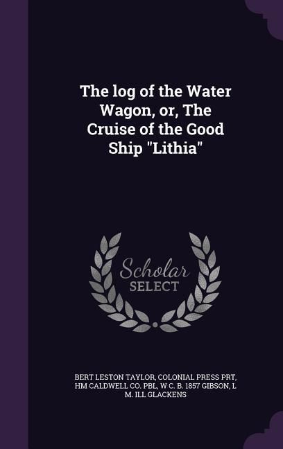 Produktbild: The log of the Water Wagon, or, The Cruise of the Good Ship "Lithia"