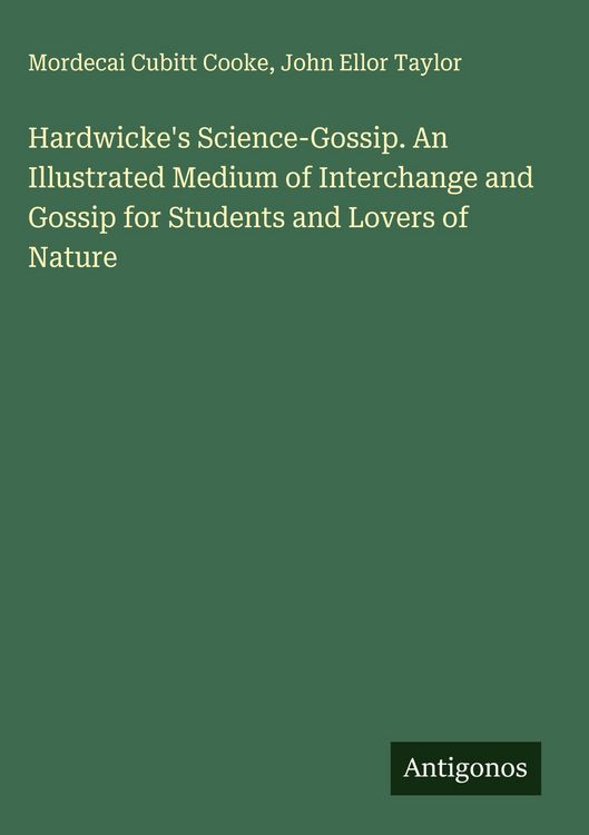 Produktbild: Hardwicke's Science-Gossip. An Illustrated Medium of Interchange and Gossip for Students and Lovers of Nature