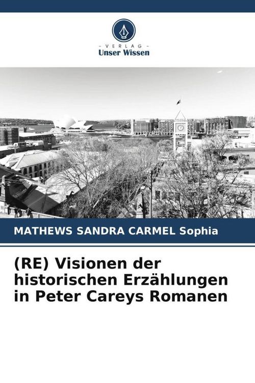 Produktbild: (RE) Visionen der historischen Erz&auml;hlungen in Peter Careys Romanen