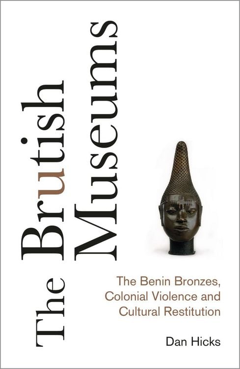 Produktbild: The Brutish Museums: The Benin Bronzes, Colonial Violence and Cultural Restitution