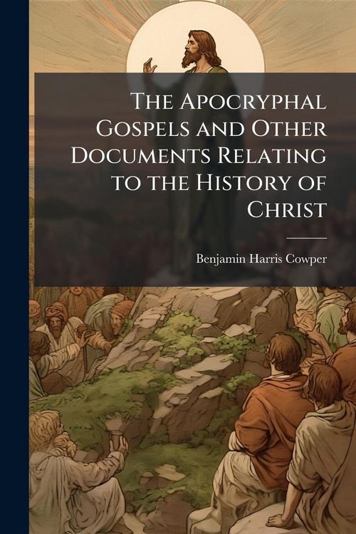 Produktbild: The Apocryphal Gospels and Other Documents Relating to the History of Christ