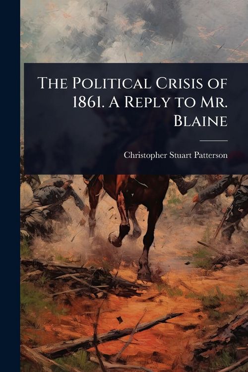 Produktbild: The Political Crisis of 1861. A Reply to Mr. Blaine