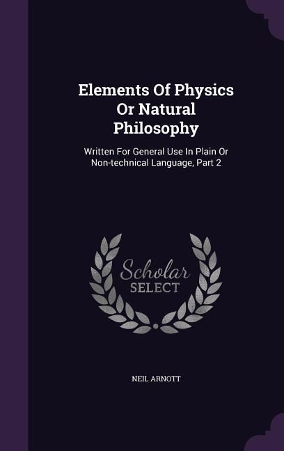 Produktbild: Elements Of Physics Or Natural Philosophy: Written For General Use In Plain Or Non-technical Language, Part 2