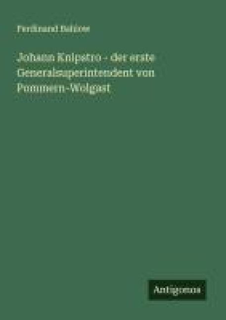 Produktbild: Johann Knipstro - der erste Generalsuperintendent von Pommern-Wolgast