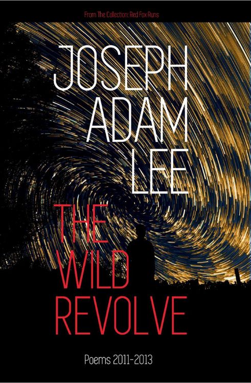 Produktbild: The Wild Revolve: Poems: 2011-2013 (Red Fox Runs, #1)