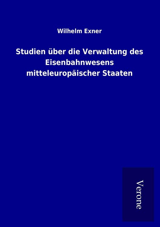 Produktbild: Studien &uuml;ber die Verwaltung des Eisenbahnwesens mitteleurop&auml;ischer Staaten