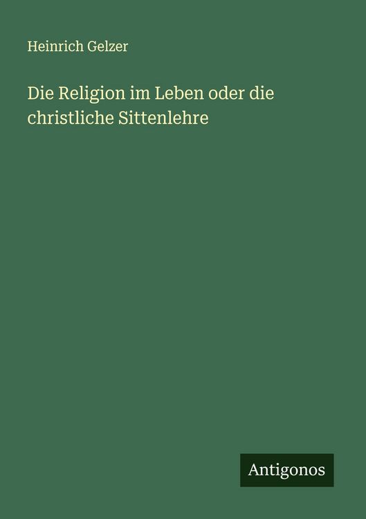 Produktbild: Die Religion im Leben oder die christliche Sittenlehre