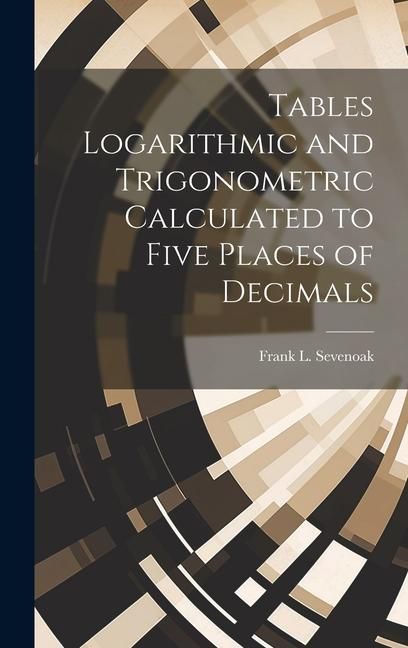 Produktbild: Tables Logarithmic and Trigonometric Calculated to Five Places of Decimals