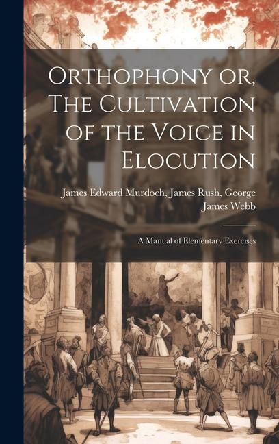 Produktbild: Orthophony or, The Cultivation of the Voice in Elocution: A Manual of Elementary Exercises