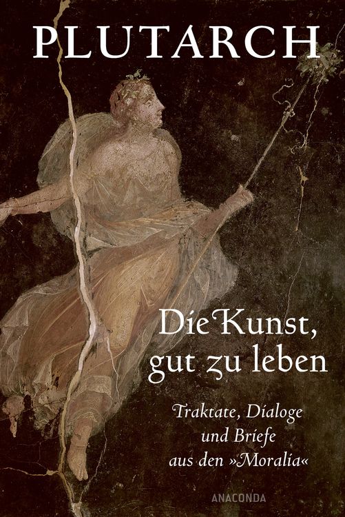 Die Kunst, gut zu leben. Traktate, Dialoge und Briefe aus den Moralia"  online kaufen