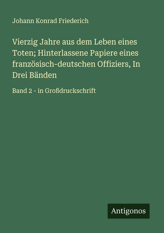 Produktbild: Vierzig Jahre aus dem Leben eines Toten; Hinterlassene Papiere eines franz&ouml;sisch-deutschen Offiziers, In Drei B&auml;nden