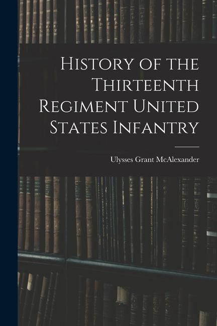 Produktbild: History of the Thirteenth Regiment United States Infantry