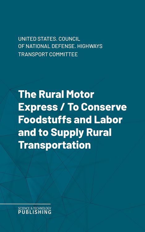 Produktbild: The Rural Motor ExpressTo Conserve Foodstuffs and Labor and to Supply Rural Transportation.
