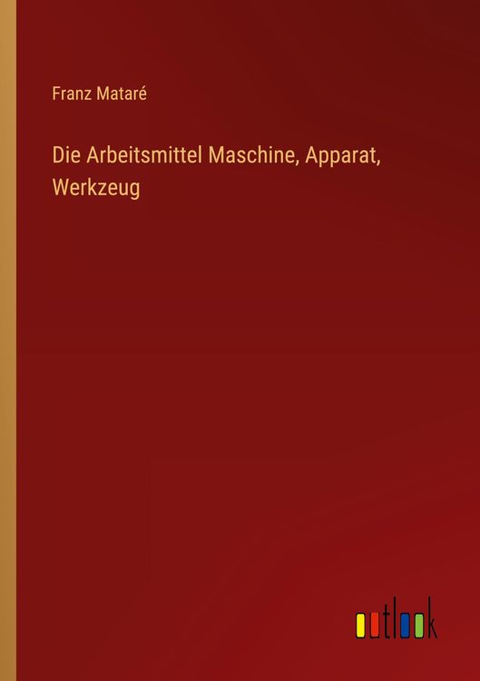 Produktbild: Die Arbeitsmittel Maschine, Apparat, Werkzeug
