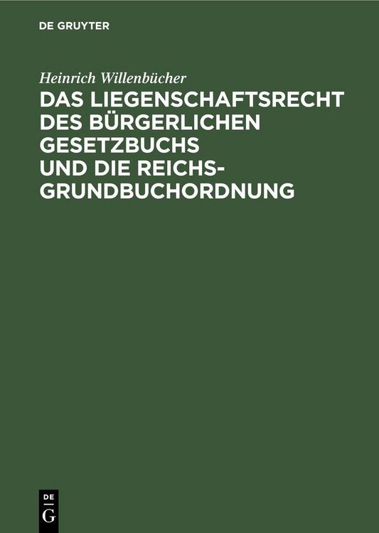 Produktbild: Das Liegenschaftsrecht des B&uuml;rgerlichen Gesetzbuchs und die Reichs-Grundbuchordnung