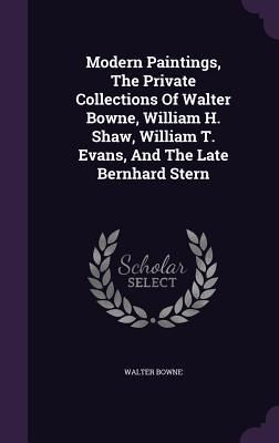 Produktbild: Modern Paintings, The Private Collections Of Walter Bowne, William H. Shaw, William T. Evans, And The Late Bernhard Stern