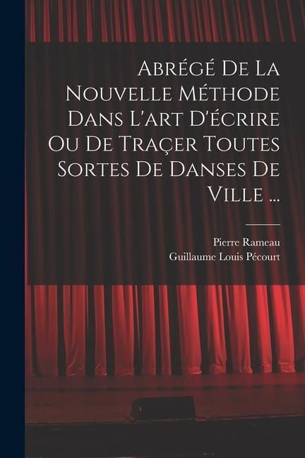 Produktbild: Abr&eacute;g&eacute; de la nouvelle m&eacute;thode dans l'art d'&eacute;crire ou de tra&ccedil;er toutes sortes de danses de ville ...