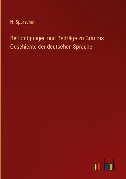 Produktbild: Berichtigungen und Beitr&auml;ge zu Grimms Geschichte der deutschen Sprache