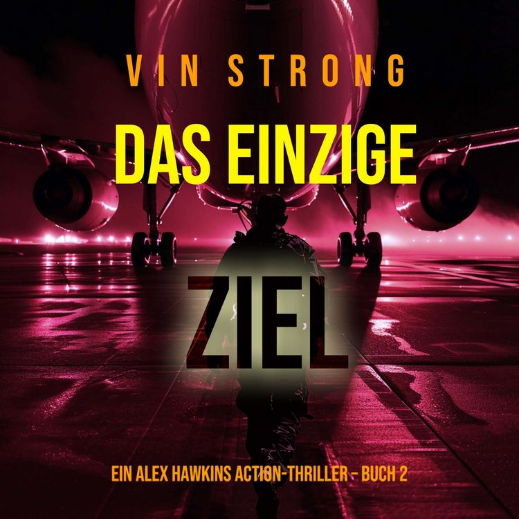 Produktbild: Das Einzige Ziel (Ein Alex Hawkins Action-Thriller &ndash; Buch 2)