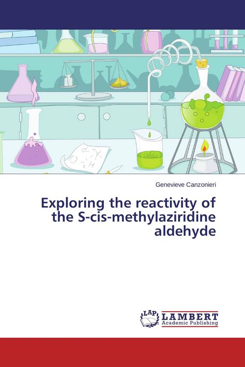 Produktbild: Exploring the reactivity of the S-cis-methylaziridine aldehyde