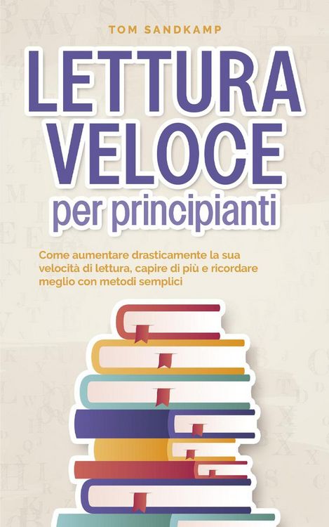 Produktbild: Lettura veloce per principianti: Come aumentare drasticamente la sua velocit&agrave; di lettura, capire di pi&ugrave; e ricordare meglio con metodi semplici