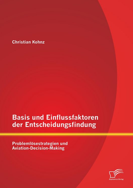 Produktbild: Basis und Einflussfaktoren der Entscheidungsfindung: Probleml&ouml;sestrategien und Aviation-Decision-Making