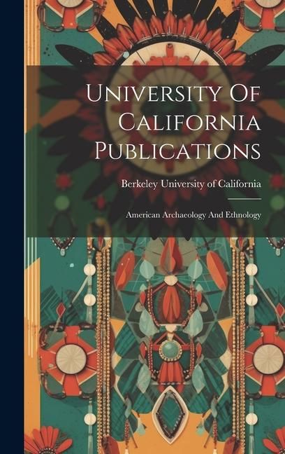 Produktbild: University Of California Publications: American Archaeology And Ethnology