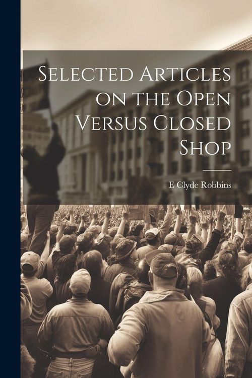 Produktbild: Selected Articles on the Open Versus Closed Shop