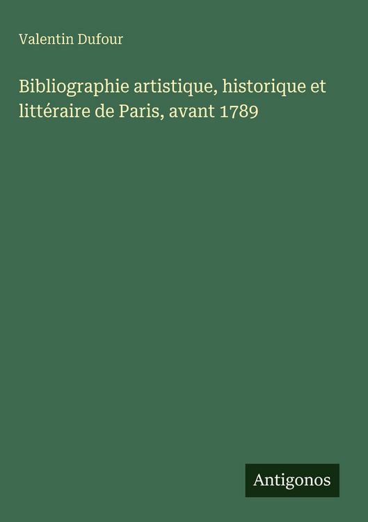 Produktbild: Bibliographie artistique, historique et litt&eacute;raire de Paris, avant 1789