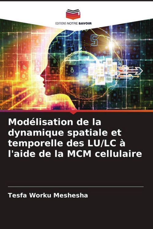 Produktbild: Mod&eacute;lisation de la dynamique spatiale et temporelle des LU/LC &agrave; l'aide de la MCM cellulaire