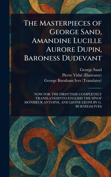 Produktbild: The Masterpieces of George Sand, Amandine Lucille Aurore Dupin, Baroness Dudevant