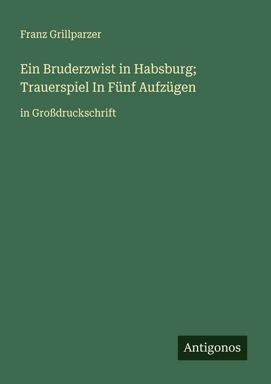 Produktbild: Ein Bruderzwist in Habsburg; Trauerspiel In F&uuml;nf Aufz&uuml;gen