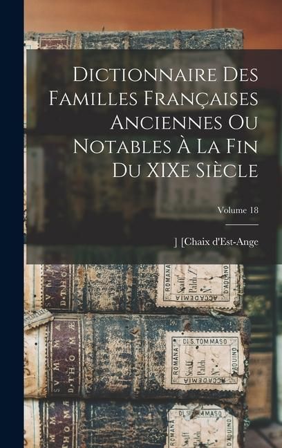 Produktbild: Dictionnaire des familles fran&ccedil;aises anciennes ou notables &agrave; la fin du XIXe si&egrave;cle; Volume 18