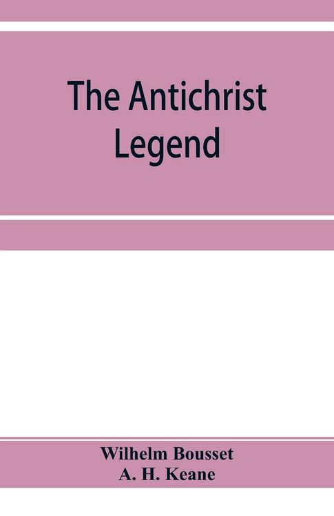 Produktbild: The Antichrist legend; a chapter in Christian and Jewish folklore, Englished from the German of W. Bousset, with a prologue on the Babylonian dragon m
