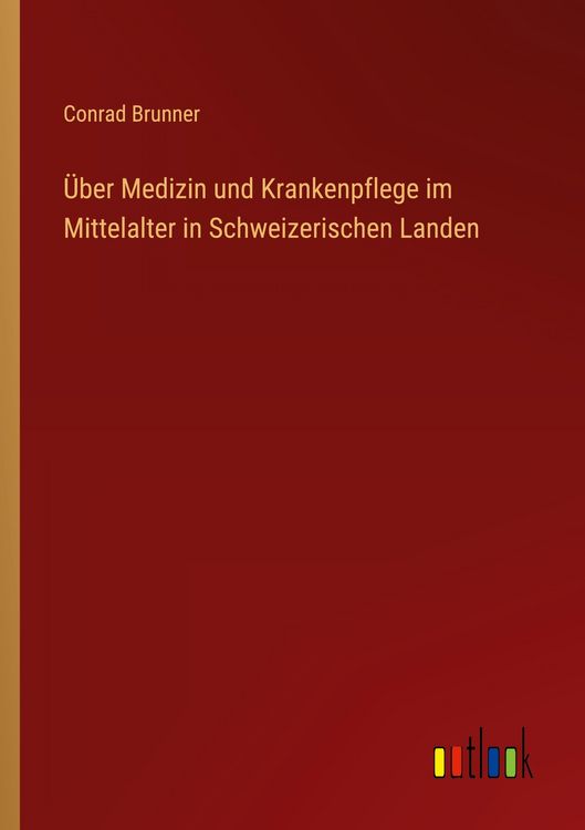 Produktbild: &Uuml;ber Medizin und Krankenpflege im Mittelalter in Schweizerischen Landen