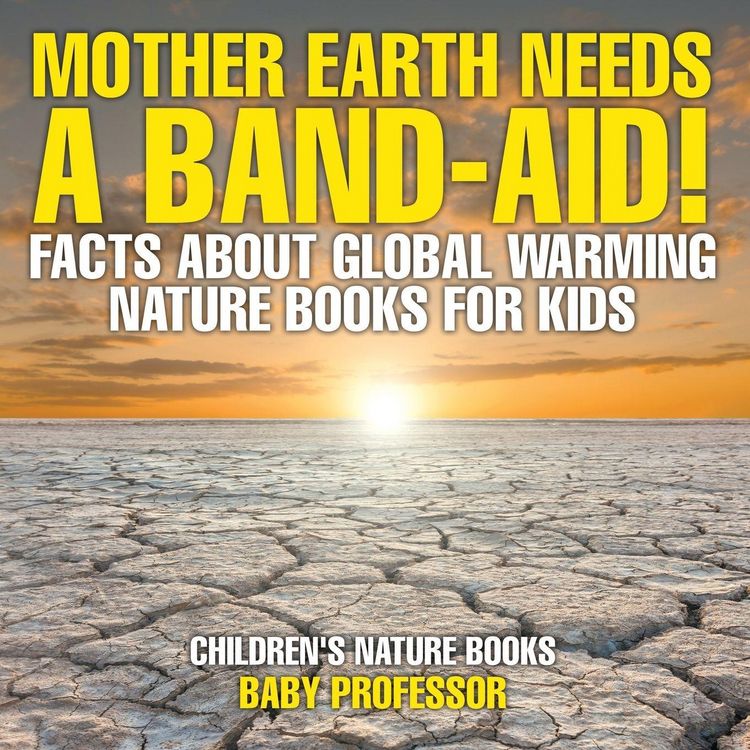 Produktbild: Mother Earth Needs A Band-Aid! Facts About Global Warming - Nature Books for Kids | Children's Nature Books