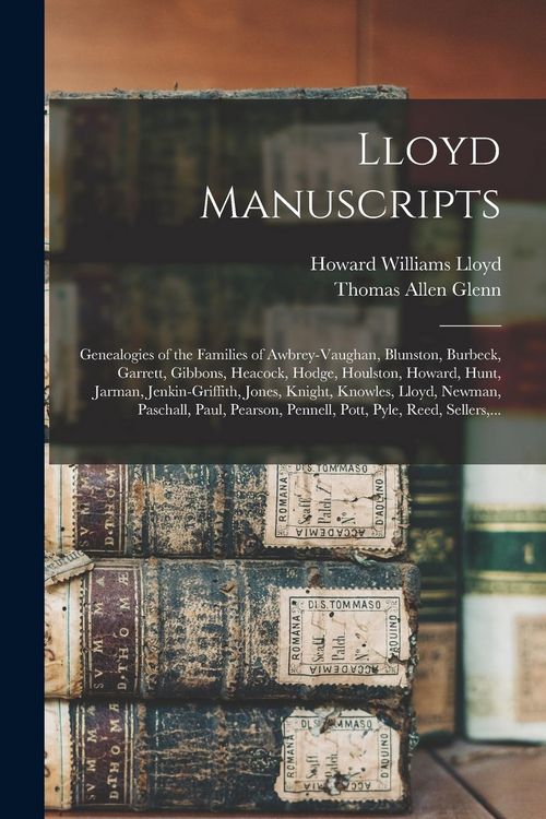 Produktbild: Lloyd Manuscripts: Genealogies of the Families of Awbrey-Vaughan, Blunston, Burbeck, Garrett, Gibbons, Heacock, Hodge, Houlston, Howard,