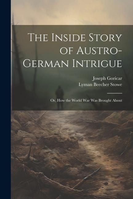 Produktbild: The Inside Story of Austro-German Intrigue; or, How the World War Was Brought About