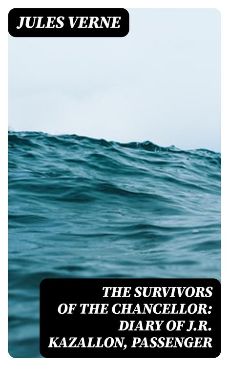 Produktbild: The Survivors of the Chancellor: Diary of J.R. Kazallon, Passenger