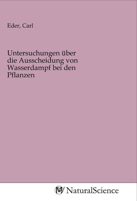 Produktbild: Untersuchungen &uuml;ber die Ausscheidung von Wasserdampf bei den Pflanzen