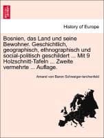 Produktbild: Bosnien, das Land und seine Bewohner. Geschichtlich, geographisch, ethnographisch und social-politisch geschildert ... Mit 9 Holzschnitt-Tafeln ... Zw